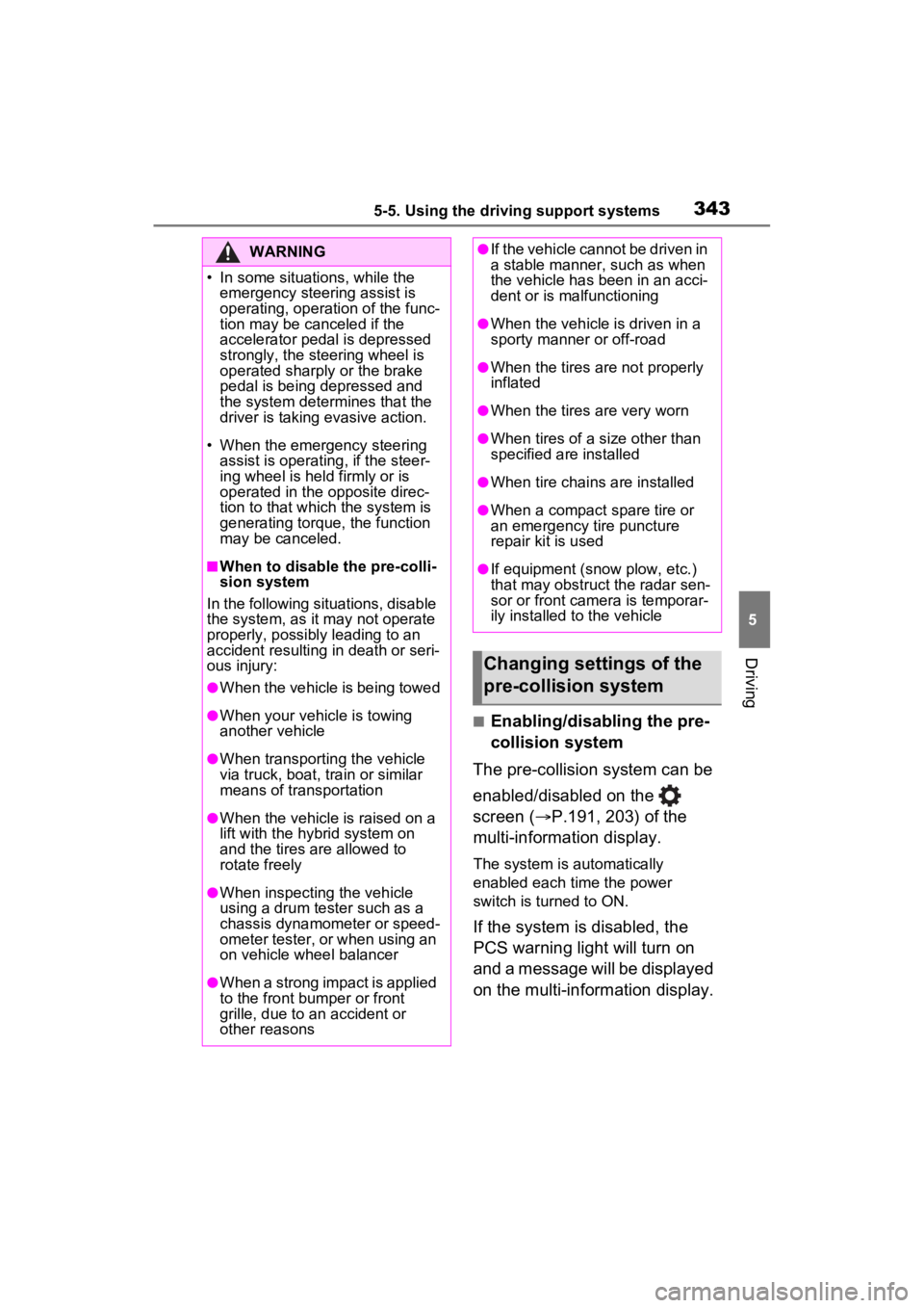 TOYOTA RAV4 PRIME 2023  Owners Manual 3435-5. Using the driving support systems
5
Driving
■Enabling/disabling the pre-
collision system
The pre-collision system can be 
enabled/disabled on the   
screen ( P.191, 203) of the 
multi-in