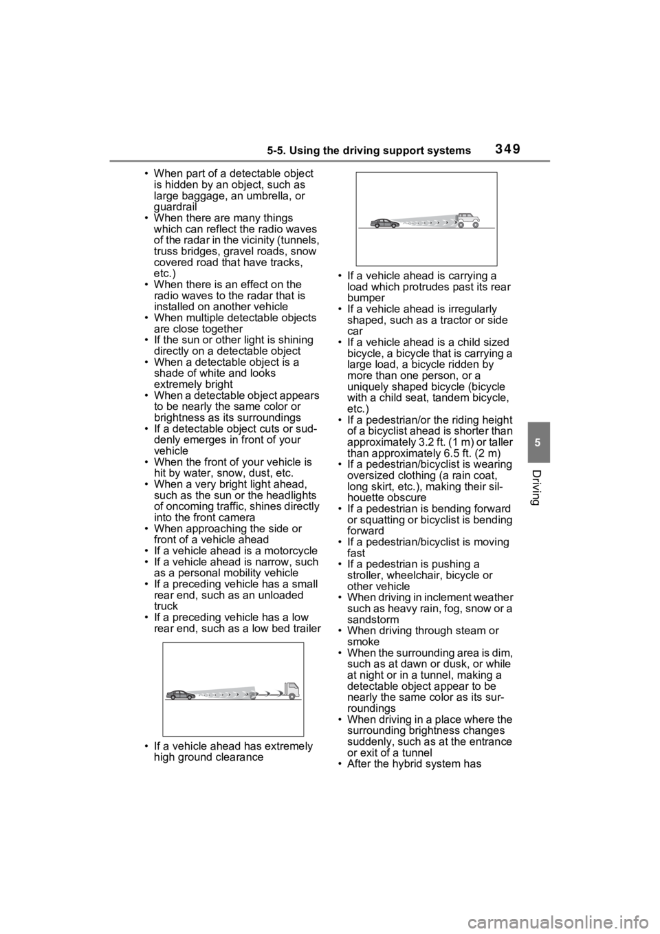 TOYOTA RAV4 PRIME 2023  Owners Manual 3495-5. Using the driving support systems
5
Driving
• When part of a detectable object is hidden by an object, such as 
large baggage, an umbrella, or 
guardrail
• When there are many things  whic