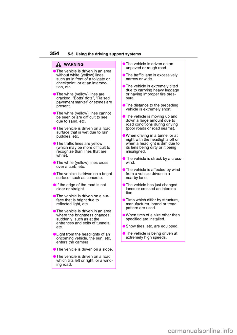 TOYOTA RAV4 PRIME 2023  Owners Manual 3545-5. Using the driving support systems
WARNING
●The vehicle is driven in an area 
without white (yellow) lines, 
such as in front of a tollgate or 
checkpoint, or at an intersec-
tion, etc.
●Th