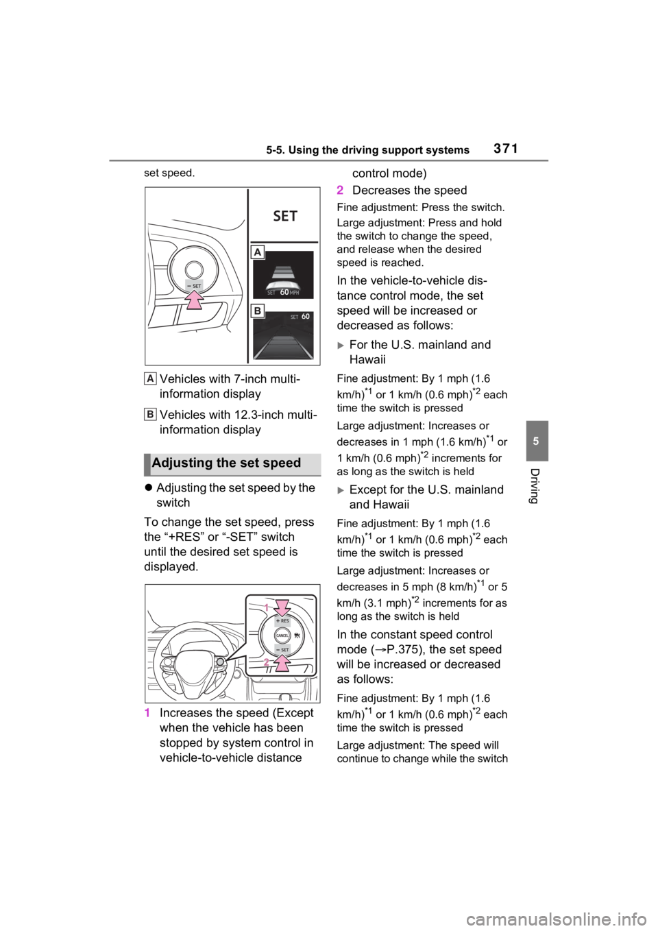 TOYOTA RAV4 PRIME 2023  Owners Manual 3715-5. Using the driving support systems
5
Driving
set speed.
Vehicles with 7-inch multi-
information display
Vehicles with 12.3-inch multi-
information display
 Adjusting the set speed by the 
sw