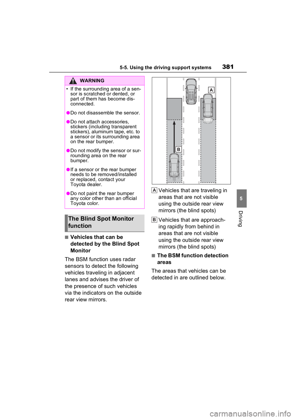 TOYOTA RAV4 PRIME 2023 Owners Guide 3815-5. Using the driving support systems
5
Driving
■Vehicles that can be
detected by the Blind Spot
Monitor
The BSM function uses radar
sensors to detect the following
vehicles traveling in adj TOYOTA RAV4 PRIME 2023 Owners Guide 3815-5. Using the driving support systems
5
Driving
■Vehicles that can be
detected by the Blind Spot
Monitor
The BSM function uses radar
sensors to detect the following
vehicles traveling in adj