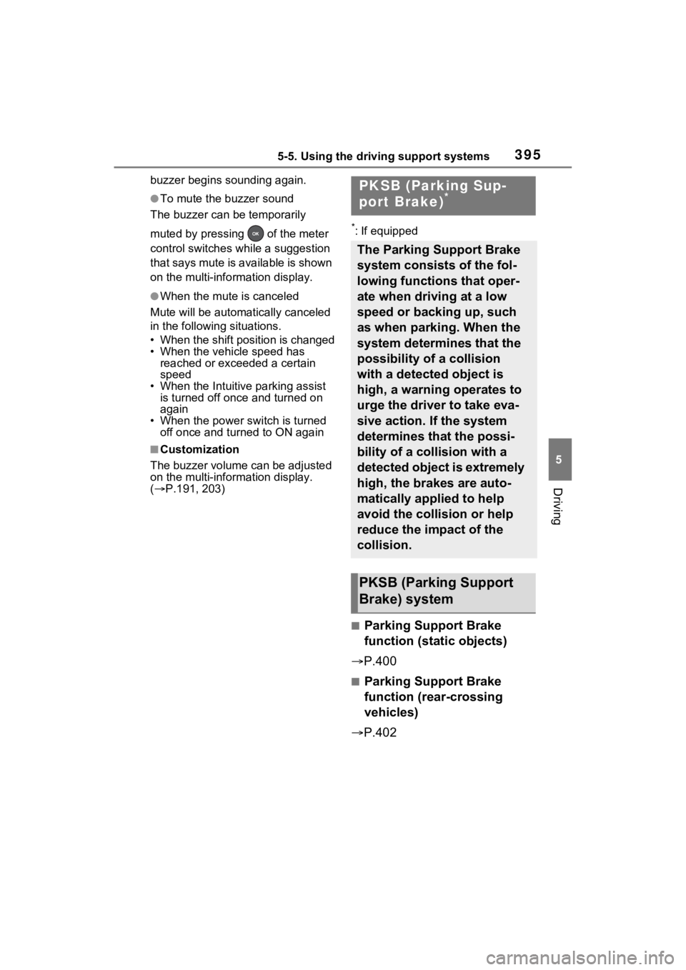 TOYOTA RAV4 PRIME 2023  Owners Manual 3955-5. Using the driving support systems
5
Driving
buzzer begins sounding again.
●To mute the buzzer sound
The buzzer can be temporarily 
muted by pressing   of the meter 
control switches w hile a