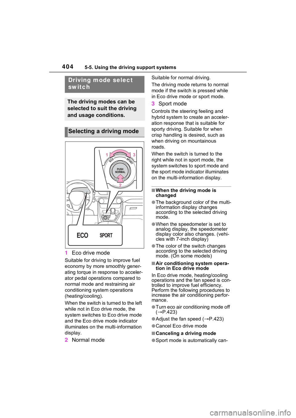 TOYOTA RAV4 PRIME 2023  Owners Manual 4045-5. Using the driving support systems
1Eco drive mode
Suitable for driving to improve fuel 
economy by more smoothly gener-
ating torque in response to acceler-
ator pedal operations compared to 
