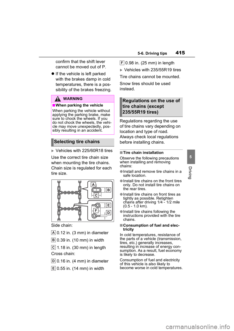 TOYOTA RAV4 PRIME 2023  Owners Manual 4155-6. Driving tips
5
Driving
confirm that the shift lever 
cannot be moved out of P.
 If the vehicle is left parked 
with the brakes damp in cold 
temperatures, there is a pos-
sibility of the br