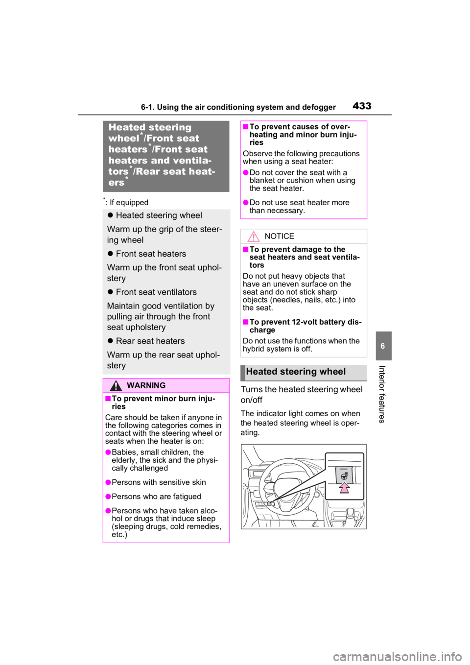 TOYOTA RAV4 PRIME 2023  Owners Manual 4336-1. Using the air conditioning system and defogger
6
Interior features
*: If equipped
Turns the heated steering wheel 
on/off
The indicator light comes on when 
the heated steering wheel is oper-
