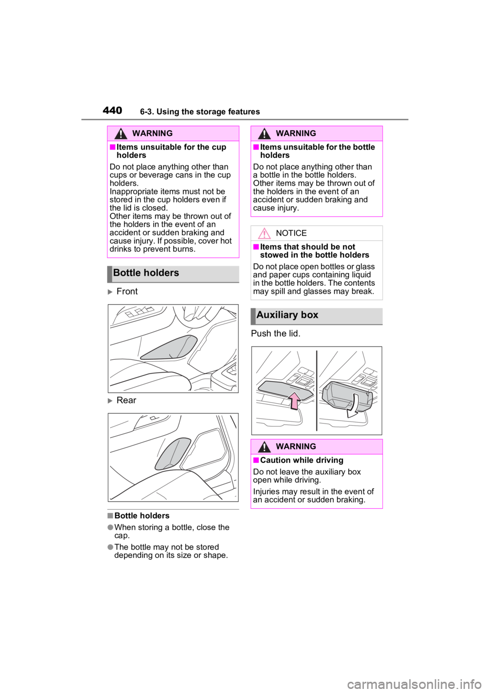 TOYOTA RAV4 PRIME 2023  Owners Manual 4406-3. Using the storage features
Front
Rear
■Bottle holders
●When storing a bottle, close the 
cap.
●The bottle may not be stored 
depending on its size or shape.
Push the lid.
WARNING
