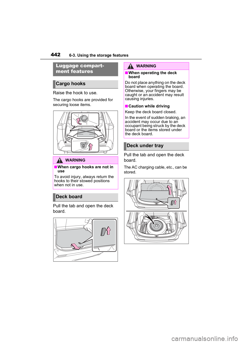 TOYOTA RAV4 PRIME 2023  Owners Manual 4426-3. Using the storage features
Raise the hook to use.
The cargo hooks are provided for 
securing loose items.
Pull the tab and open the deck 
board.Pull the tab and open the deck 
board.
The AC ch