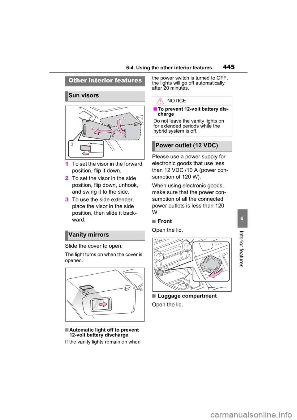 TOYOTA RAV4 PRIME 2023  Owners Manual 4456-4. Using the other interior features
6
Interior features
6-4.Using the other interior features
1To set the visor in the forward 
position, flip it down.
2 To set the visor in the side 
position, 