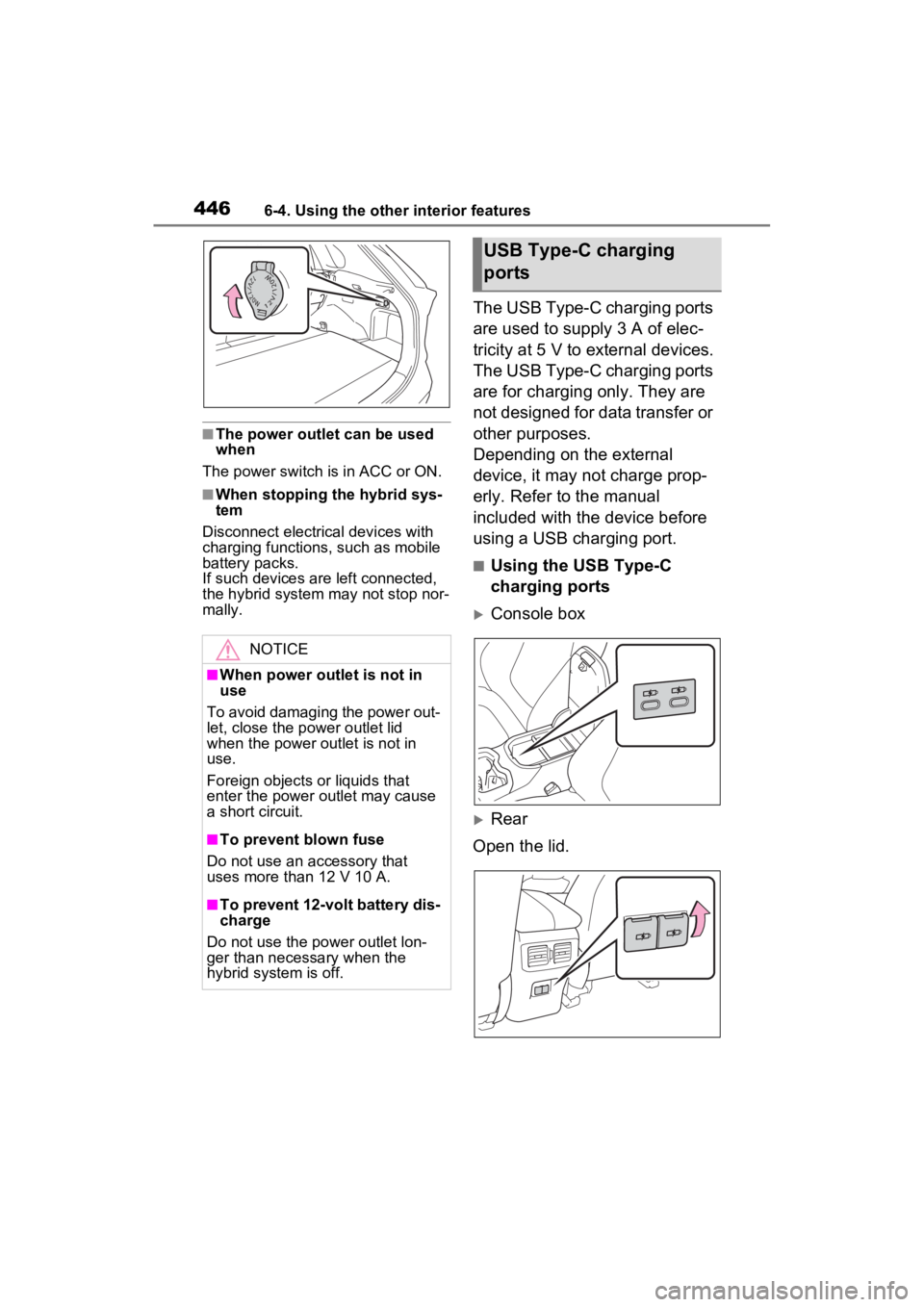 TOYOTA RAV4 PRIME 2023  Owners Manual 4466-4. Using the other interior features
■The power outlet can be used 
when
The power switch i s in ACC or ON.
■When stopping the hybrid sys-
tem
Disconnect electrical devices with 
charging fun