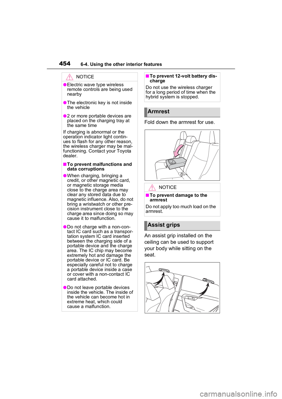 TOYOTA RAV4 PRIME 2023  Owners Manual 4546-4. Using the other interior features
Fold down the armrest for use.
An assist grip installed on the 
ceiling can be used to support 
your body while sitting on the 
seat.
NOTICE
●Electric wave 