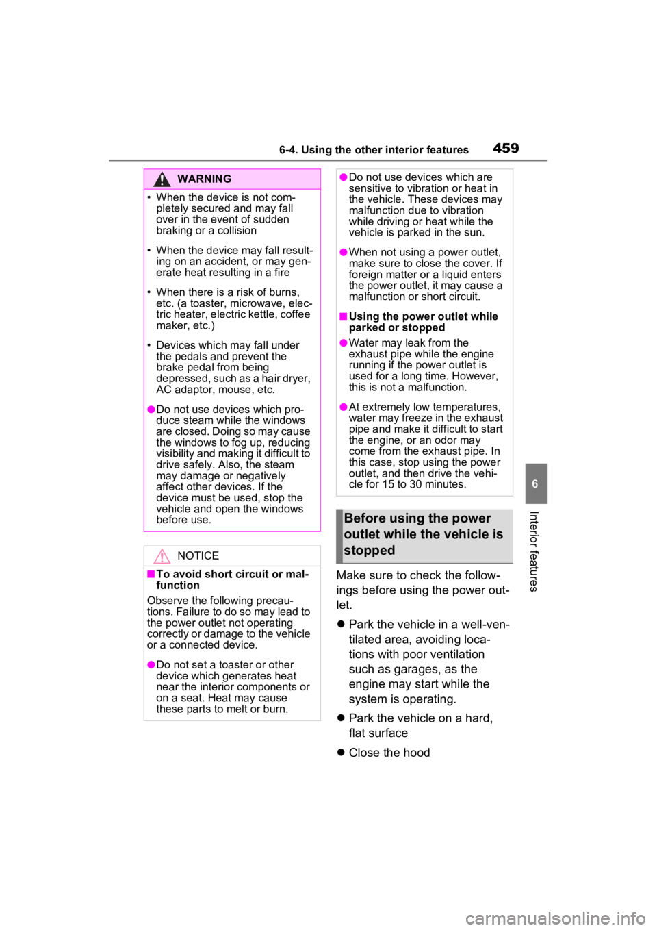TOYOTA RAV4 PRIME 2023  Owners Manual 4596-4. Using the other interior features
6
Interior features
Make sure to check the follow-
ings before using the power out-
let.
Park the vehicle in a well-ven-
tilated area, avoiding loca-
tions
