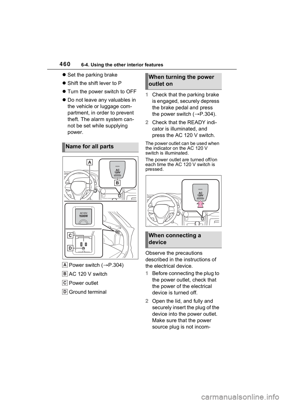 TOYOTA RAV4 PRIME 2023  Owners Manual 4606-4. Using the other interior features
Set the parking brake
 Shift the shift lever to P
 Turn the power switch to OFF
 Do not leave any valuables in 
the vehicle or luggage com-
partme
