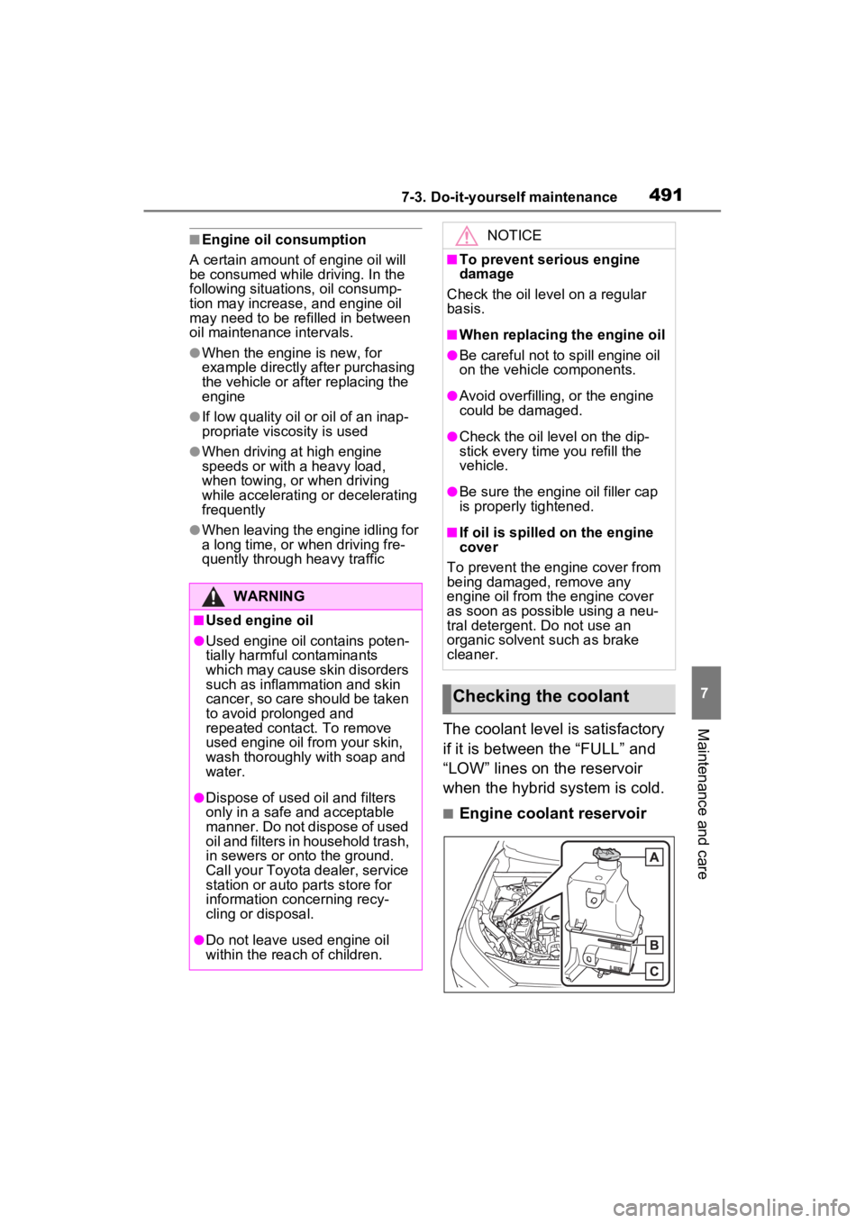 TOYOTA RAV4 PRIME 2023 User Guide 4917-3. Do-it-yourself maintenance
7
Maintenance and care
■Engine oil consumption
A certain amount of engine oil will 
be consumed while driving. In the 
following situatio ns, oil consump-
tion may