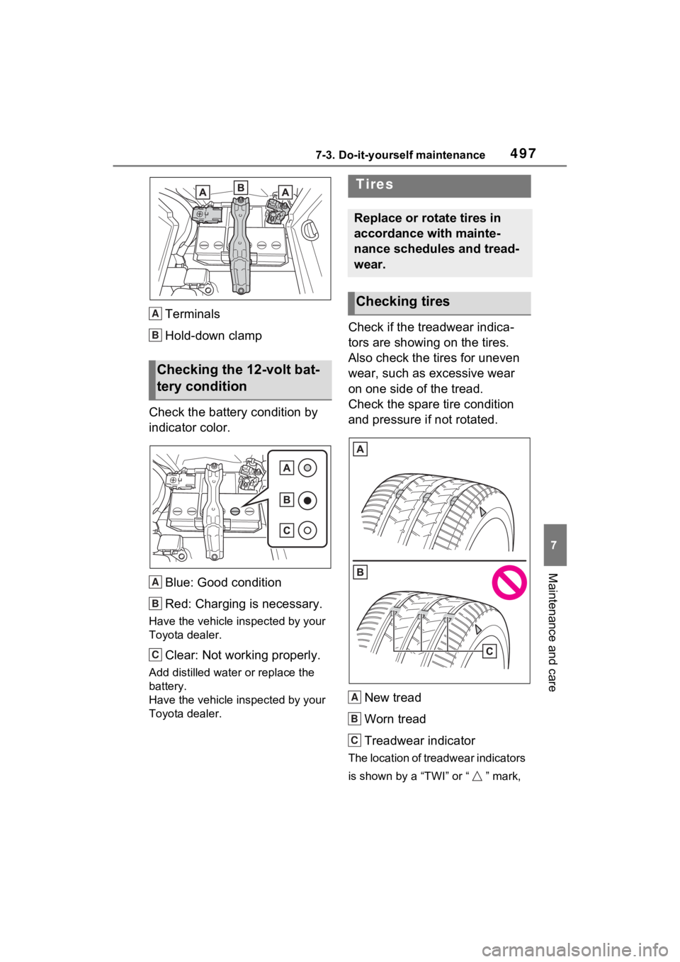 TOYOTA RAV4 PRIME 2023  Owners Manual 4977-3. Do-it-yourself maintenance
7
Maintenance and care
Terminals
Hold-down clamp
Check the battery condition by 
indicator color.
Blue: Good condition
Red: Charging is necessary.
Have the vehicle i