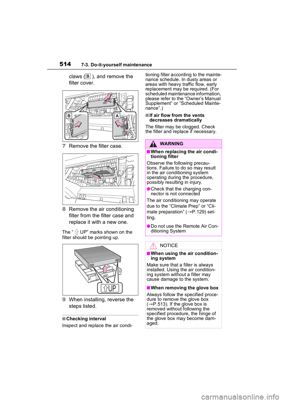 TOYOTA RAV4 PRIME 2023 Owners Manual 5147-3. Do-it-yourself maintenance
claws ( ), and remove the
filter cover.
7 Remove the filter case.
8 Remove the air conditioning
filter from the filter case and
replace it with a new one.
The “ TOYOTA RAV4 PRIME 2023 Owners Manual 5147-3. Do-it-yourself maintenance
claws ( ), and remove the
filter cover.
7 Remove the filter case.
8 Remove the air conditioning
filter from the filter case and
replace it with a new one.
The “