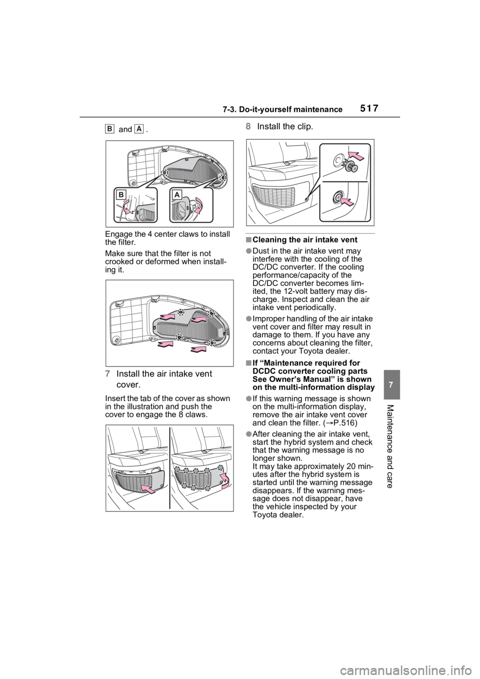TOYOTA RAV4 PRIME 2023 Owners Manual 5177-3. Do-it-yourself maintenance
7
Maintenance and care
and .
Engage the 4 center claws to install
the filter.
Make sure that t he filter is not
crooked or deformed when install-
ing it.
7 Insta TOYOTA RAV4 PRIME 2023 Owners Manual 5177-3. Do-it-yourself maintenance
7
Maintenance and care
and .
Engage the 4 center claws to install
the filter.
Make sure that t he filter is not
crooked or deformed when install-
ing it.
7 Insta