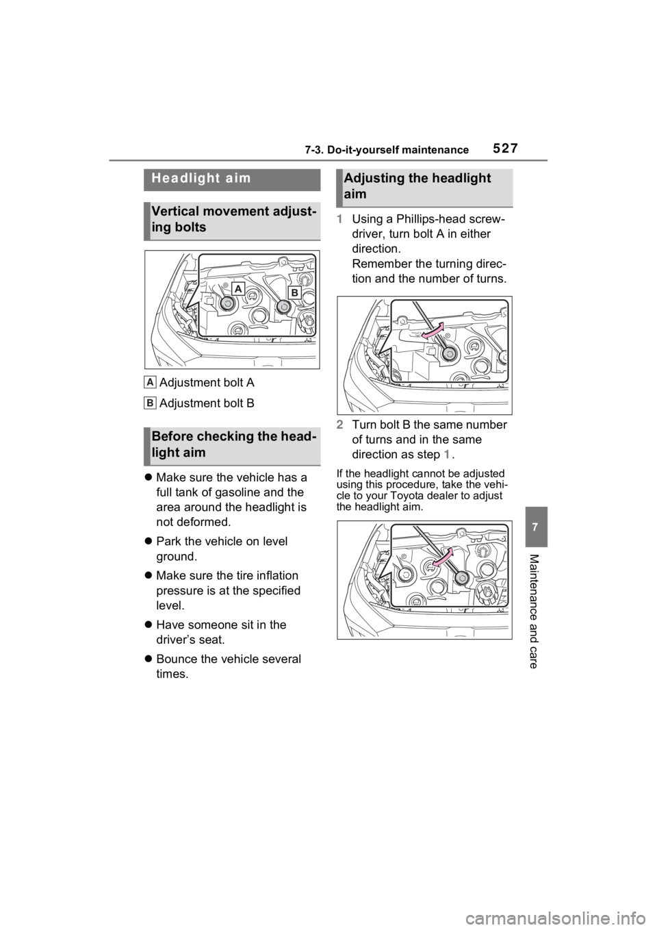 TOYOTA RAV4 PRIME 2023 Owners Manual 5277-3. Do-it-yourself maintenance
7
Maintenance and care
Adjustment bolt A
Adjustment bolt B
Make sure the vehicle has a
full tank of gasoline and the
area around the headlight is
not deformed TOYOTA RAV4 PRIME 2023 Owners Manual 5277-3. Do-it-yourself maintenance
7
Maintenance and care
Adjustment bolt A
Adjustment bolt B
Make sure the vehicle has a
full tank of gasoline and the
area around the headlight is
not deformed