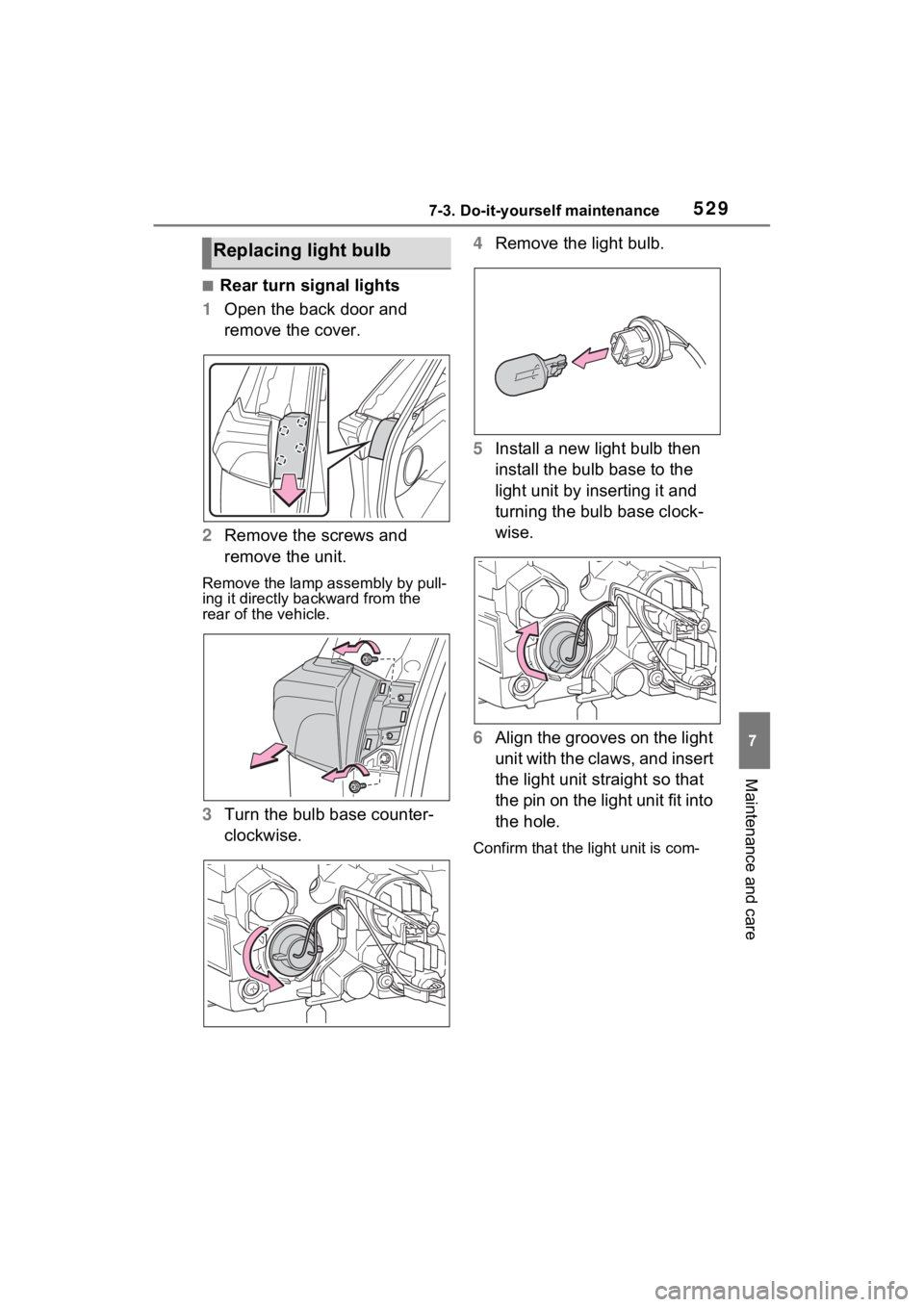 TOYOTA RAV4 PRIME 2023 Owners Manual 5297-3. Do-it-yourself maintenance
7
Maintenance and care
■Rear turn signal lights
1 Open the back door and
remove the cover.
2 Remove the screws and
remove the unit.
Remove the lamp assembly by p TOYOTA RAV4 PRIME 2023 Owners Manual 5297-3. Do-it-yourself maintenance
7
Maintenance and care
■Rear turn signal lights
1 Open the back door and
remove the cover.
2 Remove the screws and
remove the unit.
Remove the lamp assembly by p