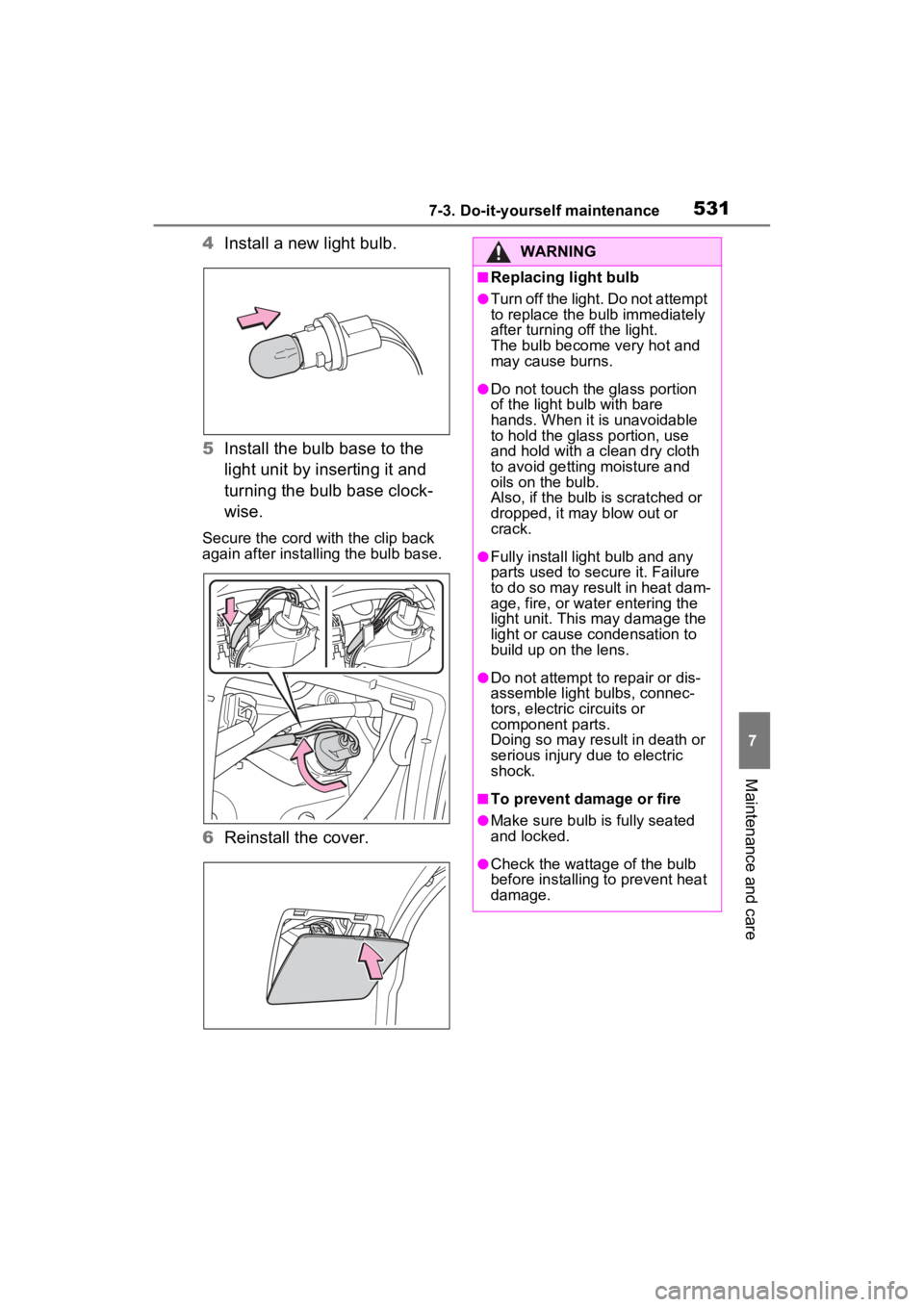 TOYOTA RAV4 PRIME 2023 Owners Manual 5317-3. Do-it-yourself maintenance
7
Maintenance and care
4Install a new light bulb.
5 Install the bulb base to the
light unit by inserting it and
turning the bulb base clock-
wise.
Secure the cord TOYOTA RAV4 PRIME 2023 Owners Manual 5317-3. Do-it-yourself maintenance
7
Maintenance and care
4Install a new light bulb.
5 Install the bulb base to the
light unit by inserting it and
turning the bulb base clock-
wise.
Secure the cord