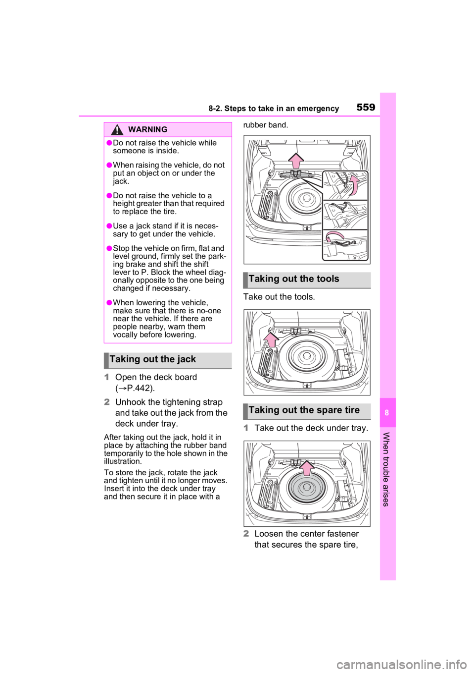 TOYOTA RAV4 PRIME 2023  Owners Manual 5598-2. Steps to take in an emergency
8
When trouble arises
1Open the deck board 
( P.442).
2 Unhook the tightening strap 
and take out the jack from the 
deck under tray.
After taking out the  jac
