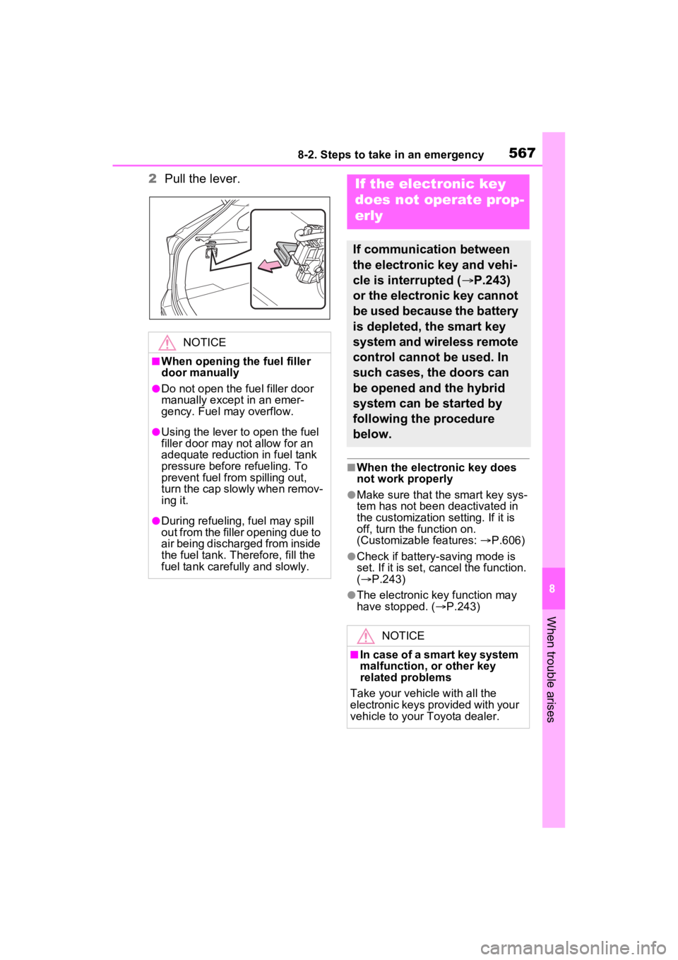 TOYOTA RAV4 PRIME 2023 User Guide 5678-2. Steps to take in an emergency
8
When trouble arises
2Pull the lever.
■When the electronic key does 
not work properly
●Make sure that the smart key sys-
tem has not been deactivated in 
th