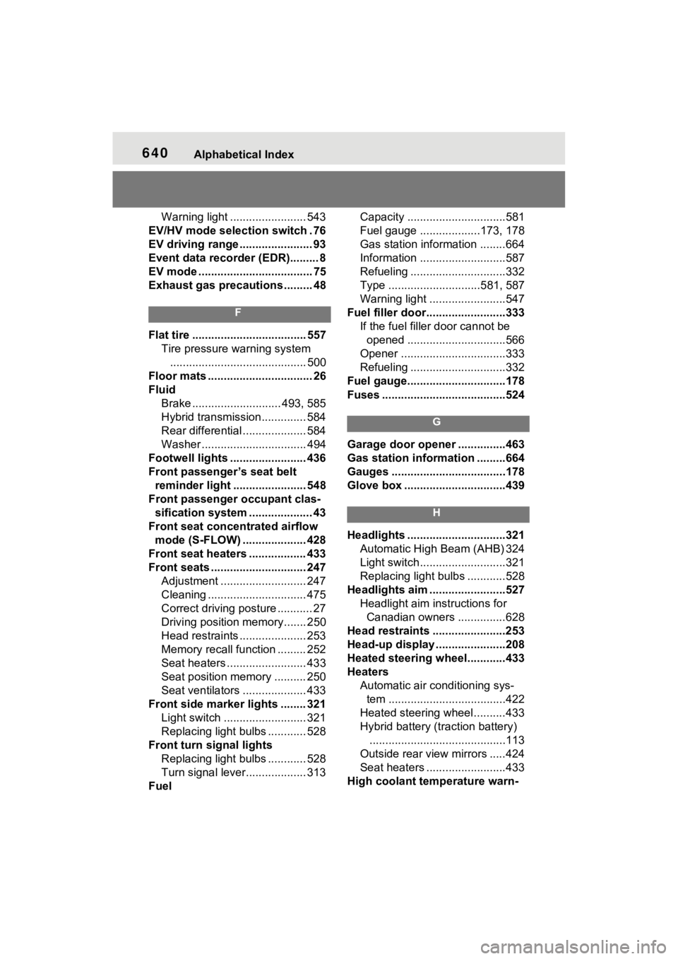 TOYOTA RAV4 PRIME 2023  Owners Manual 640Alphabetical Index
Warning light ........................ 543
EV/HV mode selection switch . 76
EV driving range ....................... 93
Event data recorder (EDR)......... 8
EV mode .............
