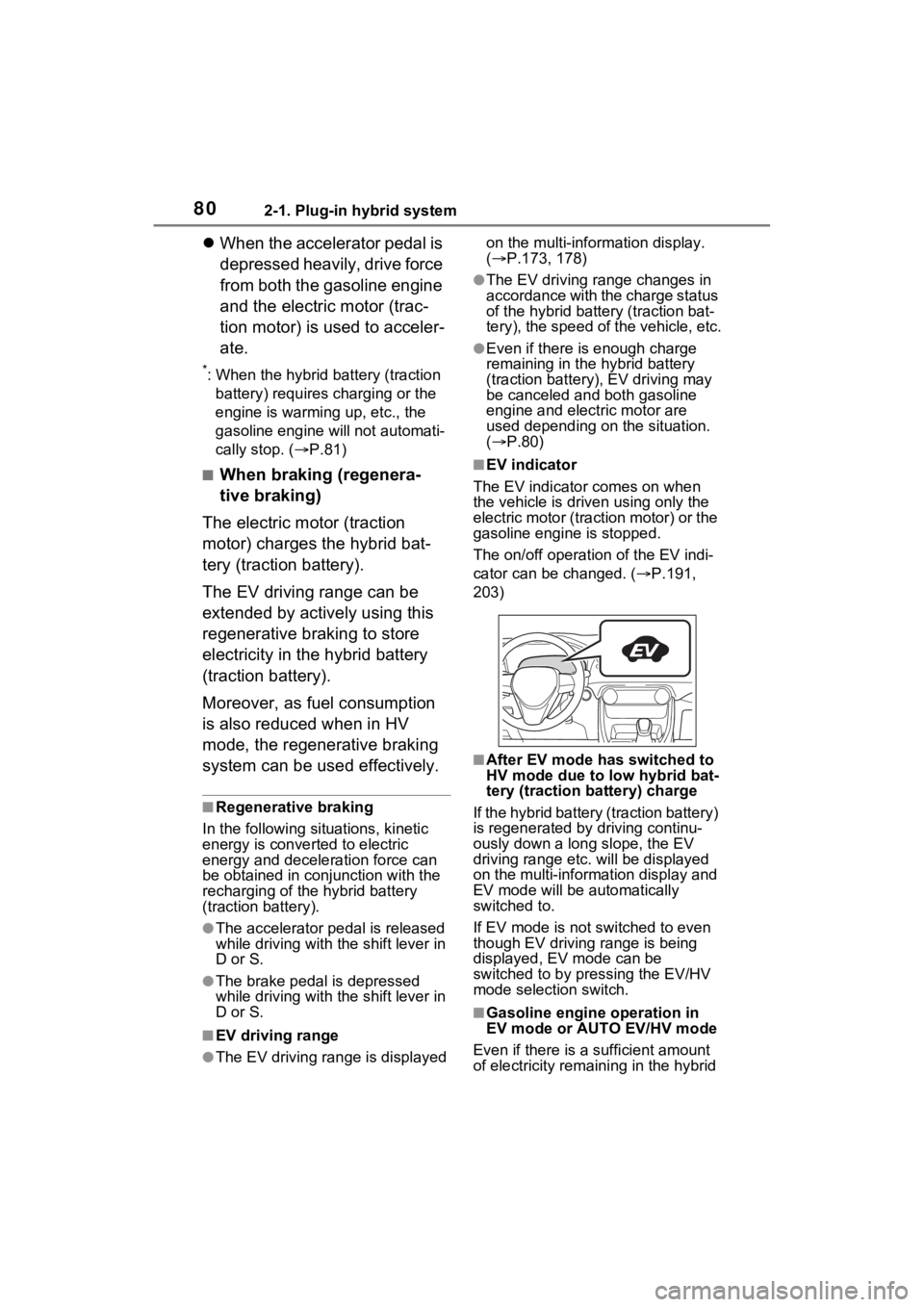 TOYOTA RAV4 PRIME 2023 Owners Manual 802-1. Plug-in hybrid system
When the accelerator pedal is
depressed heavily, drive force
from both the gasoline engine
and the electric motor (trac-
tion motor) is used to acceler-
ate.
*: When TOYOTA RAV4 PRIME 2023 Owners Manual 802-1. Plug-in hybrid system
When the accelerator pedal is
depressed heavily, drive force
from both the gasoline engine
and the electric motor (trac-
tion motor) is used to acceler-
ate.
*: When