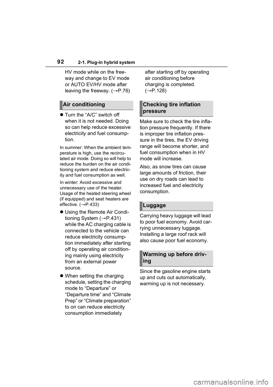 TOYOTA RAV4 PRIME 2023  Owners Manual 922-1. Plug-in hybrid system
HV mode while on the free-
way and change to EV mode 
or AUTO EV/HV mode after 
leaving the freeway. (P.76)
 Turn the “A/C” switch off 
when it is not needed. Do