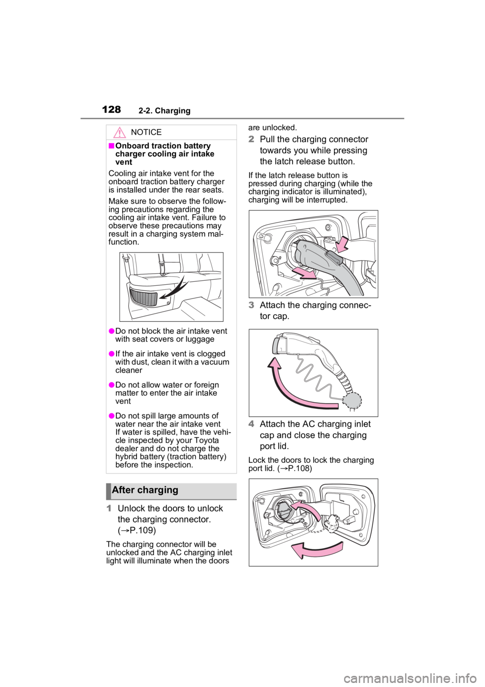 TOYOTA RAV4 PRIME 2022 Owners Manual 1282-2. Charging
1Unlock the doors to unlock
the charging connector.
( P.109)
The charging co nnector will be
unlocked and the AC charging inlet
light will illuminate when the doors are unlock TOYOTA RAV4 PRIME 2022 Owners Manual 1282-2. Charging
1Unlock the doors to unlock
the charging connector.
( P.109)
The charging co nnector will be
unlocked and the AC charging inlet
light will illuminate when the doors are unlock