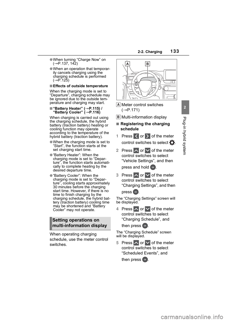 TOYOTA RAV4 PRIME 2022 Owners Manual 1332-2. Charging
2
Plug-in hybrid system
●When turning “Charge Now” on
( P.137, 142)
●When an operation that temporar-
ily cancels charg ing using the
charging schedule is performed
( TOYOTA RAV4 PRIME 2022 Owners Manual 1332-2. Charging
2
Plug-in hybrid system
●When turning “Charge Now” on
( P.137, 142)
●When an operation that temporar-
ily cancels charg ing using the
charging schedule is performed
(