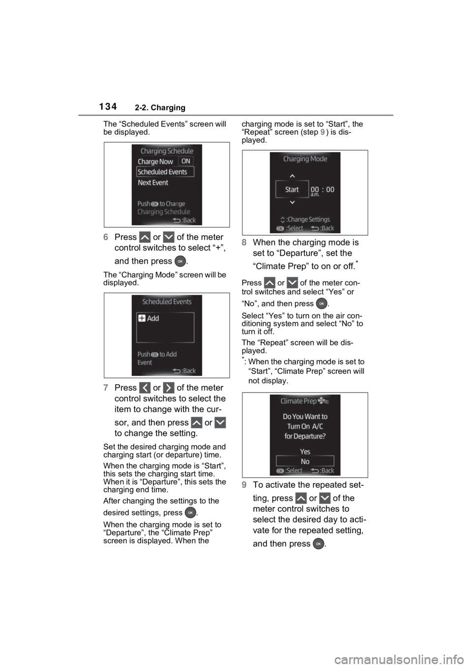 TOYOTA RAV4 PRIME 2022 Owners Manual 1342-2. Charging
The “Scheduled Events” screen will
be displayed.
6Press or of the meter
control switches to select “+”,
and then press .
The “Charging Mode” screen will be
displa TOYOTA RAV4 PRIME 2022 Owners Manual 1342-2. Charging
The “Scheduled Events” screen will
be displayed.
6Press or of the meter
control switches to select “+”,
and then press .
The “Charging Mode” screen will be
displa