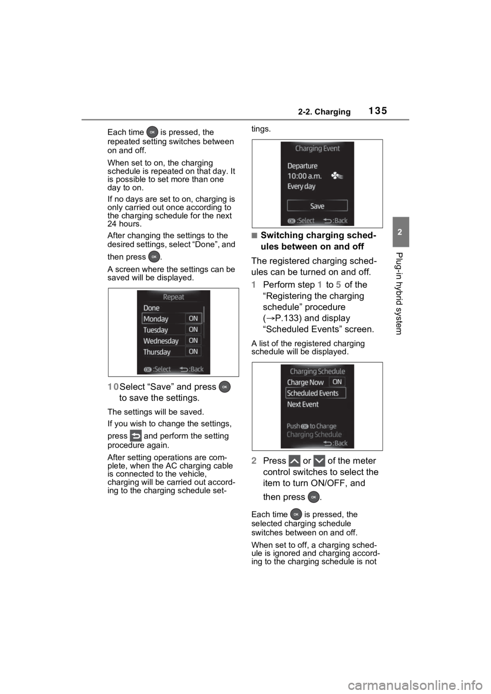 TOYOTA RAV4 PRIME 2022 Owners Manual 1352-2. Charging
2
Plug-in hybrid system
Each time is pressed, the
repeated setting switches between
on and off.
When set to on, the charging
schedule is repeated on that day. It
is possible to TOYOTA RAV4 PRIME 2022 Owners Manual 1352-2. Charging
2
Plug-in hybrid system
Each time is pressed, the
repeated setting switches between
on and off.
When set to on, the charging
schedule is repeated on that day. It
is possible to