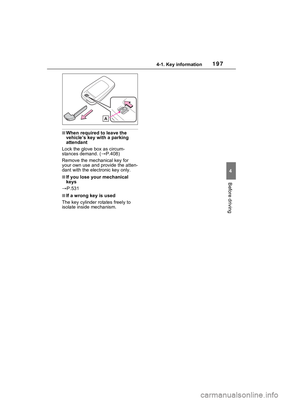 TOYOTA RAV4 PRIME 2022 Owners Manual 1974-1. Key information
4
Before driving
■When required to leave the
vehicle’s key with a parking
attendant
Lock the glove box as circum-
stances demand. ( P.408)
Remove the mechanical key fo TOYOTA RAV4 PRIME 2022 Owners Manual 1974-1. Key information
4
Before driving
■When required to leave the
vehicle’s key with a parking
attendant
Lock the glove box as circum-
stances demand. ( P.408)
Remove the mechanical key fo