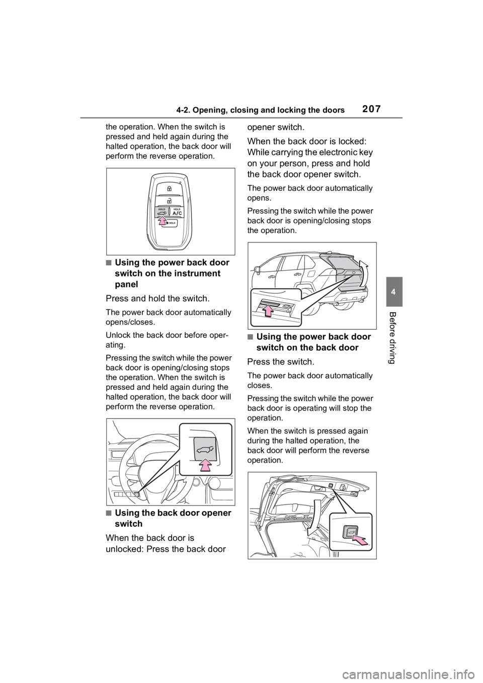TOYOTA RAV4 PRIME 2022 Owners Manual 2074-2. Opening, closing and locking the doors
4
Before driving
the operation. When the switch is
pressed and held again during the
halted operation, the back door will
perform the reverse operatio TOYOTA RAV4 PRIME 2022 Owners Manual 2074-2. Opening, closing and locking the doors
4
Before driving
the operation. When the switch is
pressed and held again during the
halted operation, the back door will
perform the reverse operatio