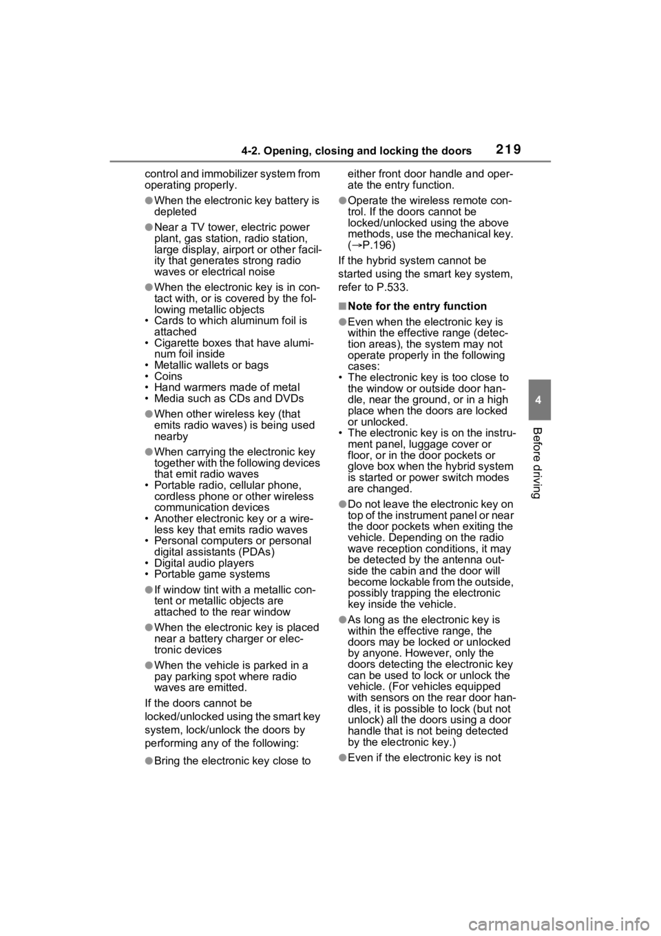 TOYOTA RAV4 PRIME 2022 User Guide 2194-2. Opening, closing and locking the doors
4
Before driving
control and immobilizer system from
operating properly.
●When the electronic key battery is
depleted
●Near a TV tower, electric po TOYOTA RAV4 PRIME 2022 User Guide 2194-2. Opening, closing and locking the doors
4
Before driving
control and immobilizer system from
operating properly.
●When the electronic key battery is
depleted
●Near a TV tower, electric po