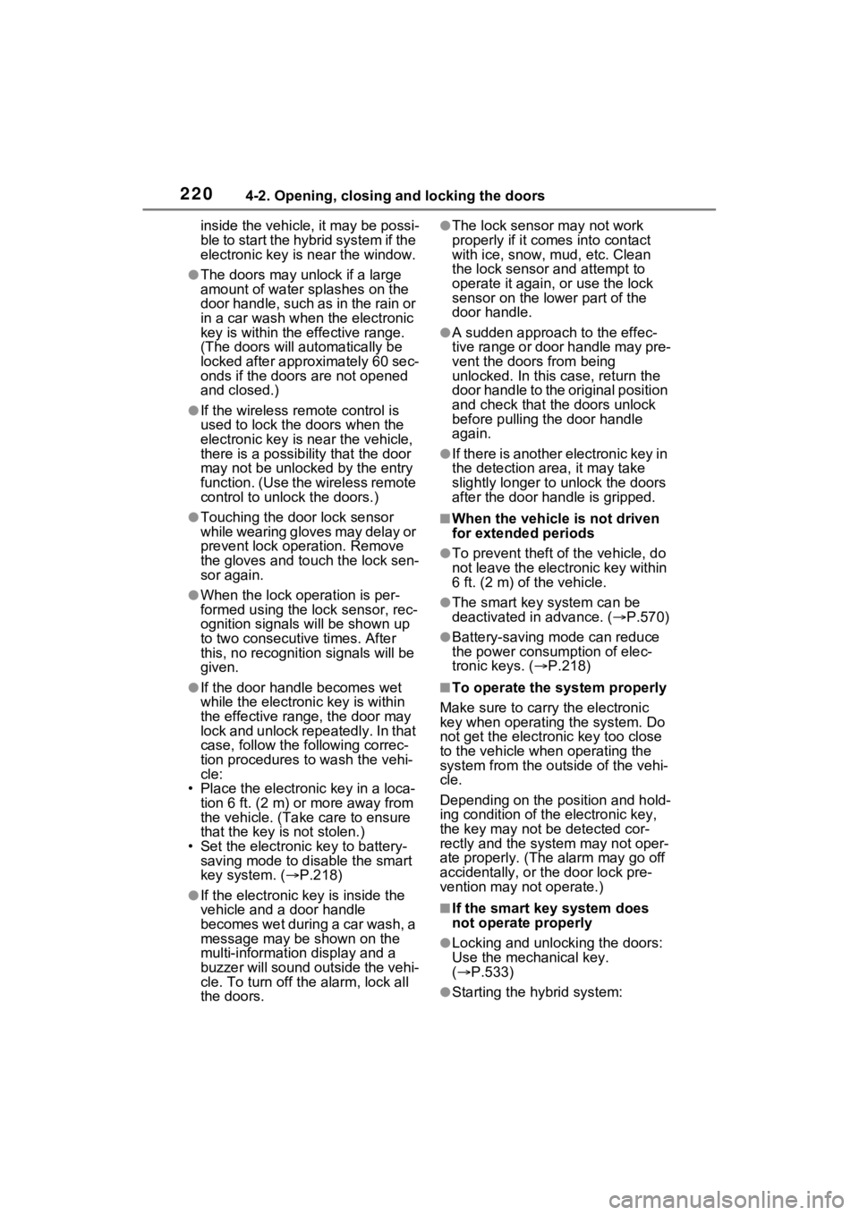 TOYOTA RAV4 PRIME 2022 User Guide 2204-2. Opening, closing and locking the doors
inside the vehicle, it may be possi-
ble to start the hybrid system if the
electronic key is near the window.
●The doors may unlock if a large
amount TOYOTA RAV4 PRIME 2022 User Guide 2204-2. Opening, closing and locking the doors
inside the vehicle, it may be possi-
ble to start the hybrid system if the
electronic key is near the window.
●The doors may unlock if a large
amount