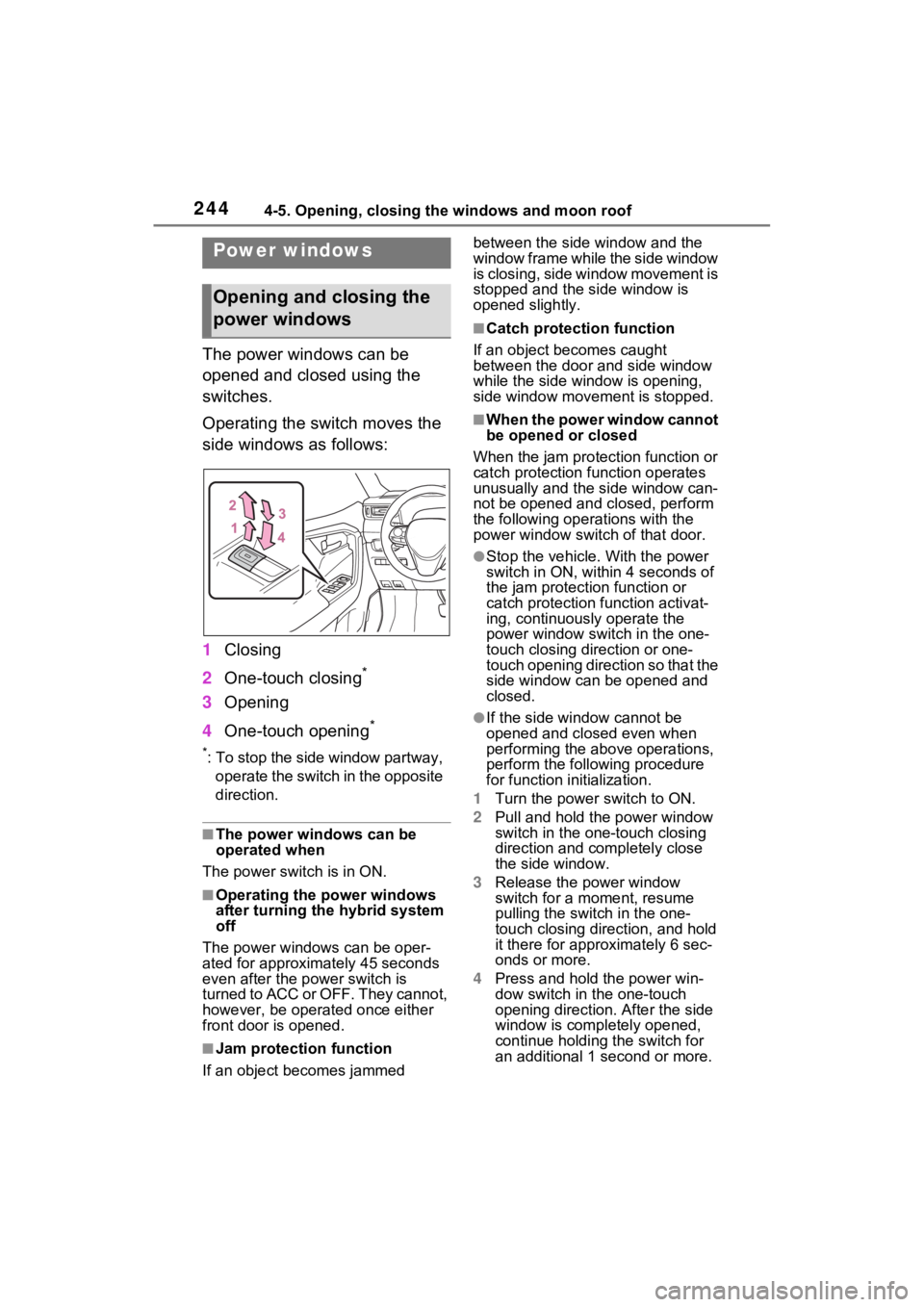 TOYOTA RAV4 PRIME 2022 Owners Manual 2444-5. Opening, closing the windows and moon roof
4-5.Opening, closing the windows and moon roof
The power windows can be
opened and closed using the
switches.
Operating the switch moves the
side TOYOTA RAV4 PRIME 2022 Owners Manual 2444-5. Opening, closing the windows and moon roof
4-5.Opening, closing the windows and moon roof
The power windows can be
opened and closed using the
switches.
Operating the switch moves the
side