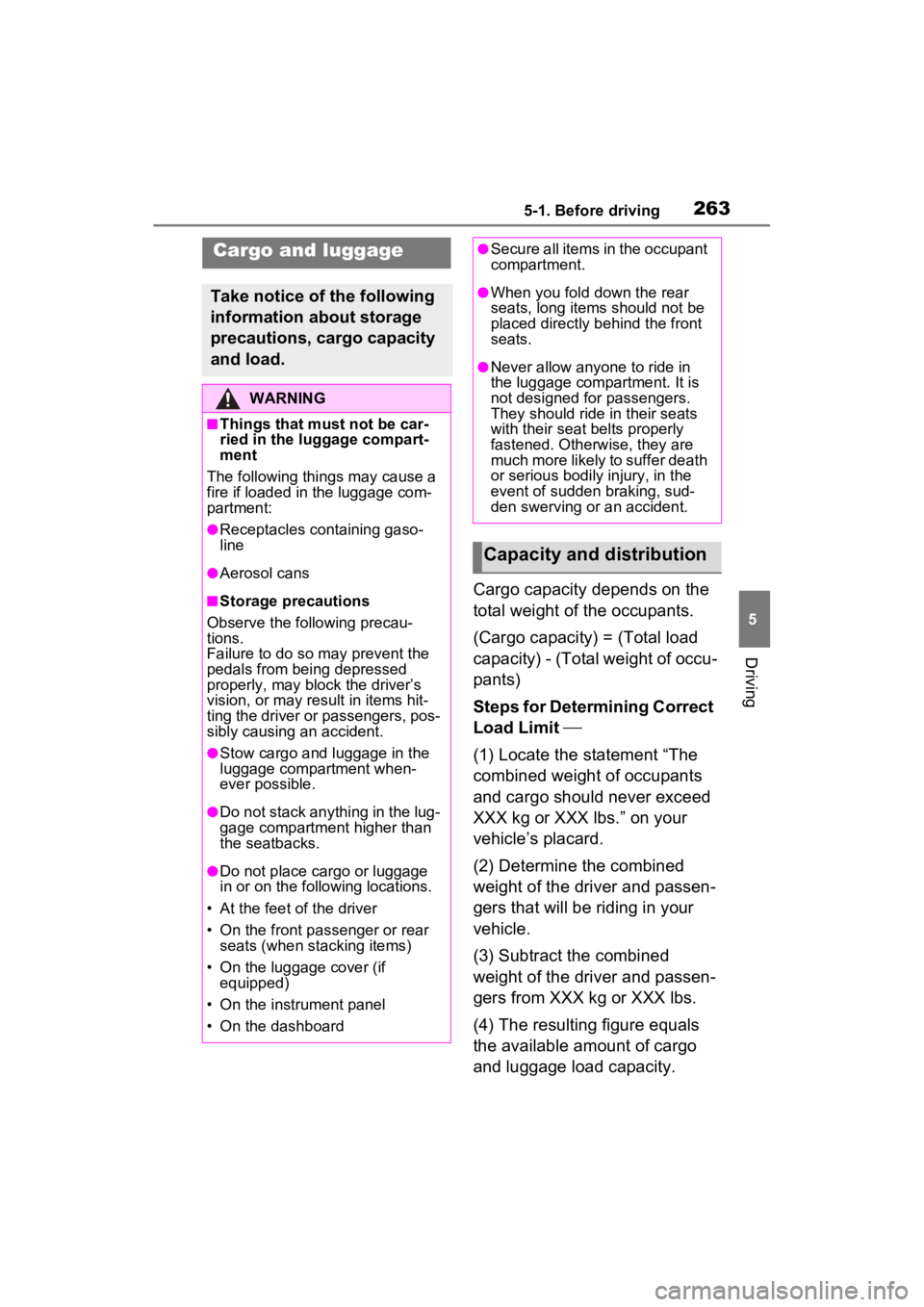 TOYOTA RAV4 PRIME 2022 Owners Manual 2635-1. Before driving
5
Driving
Cargo capacity depends on the
total weight of the occupants.
(Cargo capacity) = (Total load
capacity) - (Total weight of occu-
pants)
Steps for Determining Correct
TOYOTA RAV4 PRIME 2022 Owners Manual 2635-1. Before driving
5
Driving
Cargo capacity depends on the
total weight of the occupants.
(Cargo capacity) = (Total load
capacity) - (Total weight of occu-
pants)
Steps for Determining Correct