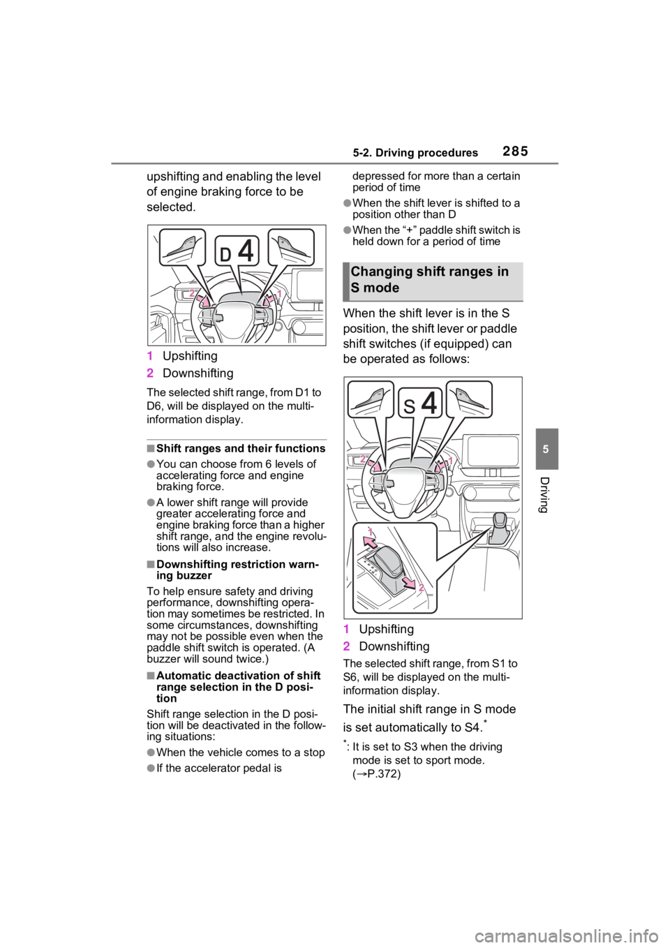 TOYOTA RAV4 PRIME 2022  Owners Manual 2855-2. Driving procedures
5
Driving
upshifting and enabling the level 
of engine braking force to be 
selected.
1Upshifting
2 Downshifting
The selected shift range, from D1 to 
D6, will be display ed