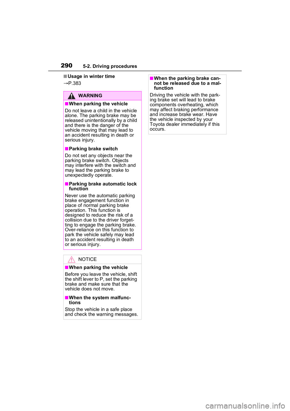 TOYOTA RAV4 PRIME 2022  Owners Manual 2905-2. Driving procedures
■Usage in winter time
 P.383
WARNING
■When parking the vehicle
Do not leave a child in the vehicle 
alone. The parking brake may be 
released unintentionally by a chi