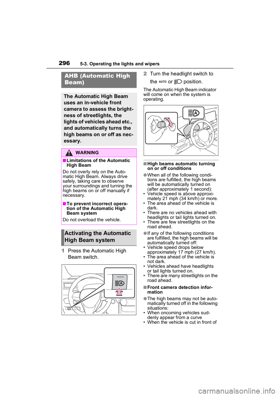 TOYOTA RAV4 PRIME 2022 Owners Manual 2965-3. Operating the lights and wipers
1Press the Automatic High
Beam switch. 2
Turn the headlight switch to
the or position.
The Automatic High Beam indicator
will come on when the system is TOYOTA RAV4 PRIME 2022 Owners Manual 2965-3. Operating the lights and wipers
1Press the Automatic High
Beam switch. 2
Turn the headlight switch to
the or position.
The Automatic High Beam indicator
will come on when the system is