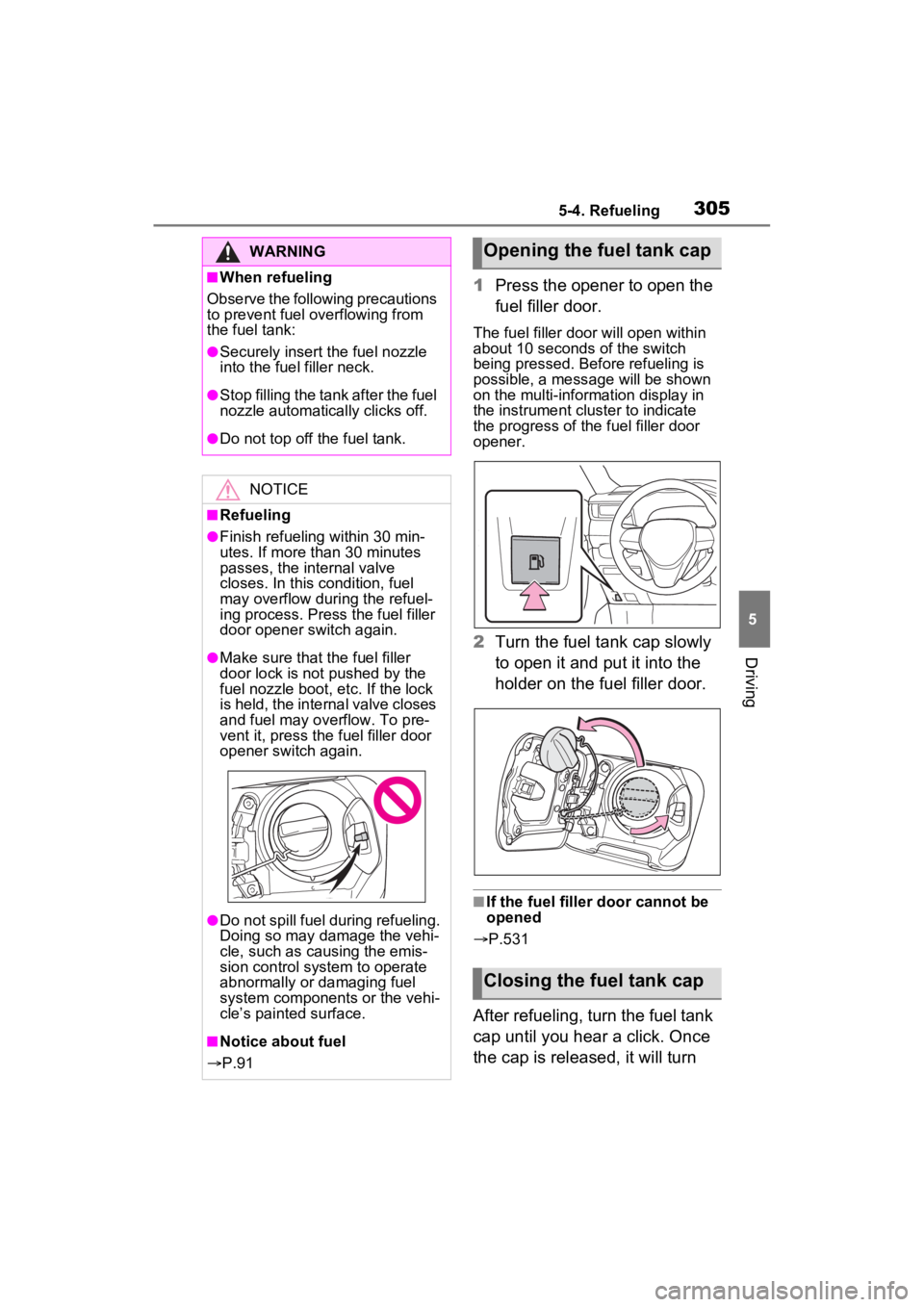 TOYOTA RAV4 PRIME 2022 Owners Manual 3055-4. Refueling
5
Driving
1Press the opener to open the
fuel filler door.
The fuel filler door will open within
about 10 seconds of the switch
being pressed. Before refueling is
possible, a mess TOYOTA RAV4 PRIME 2022 Owners Manual 3055-4. Refueling
5
Driving
1Press the opener to open the
fuel filler door.
The fuel filler door will open within
about 10 seconds of the switch
being pressed. Before refueling is
possible, a mess