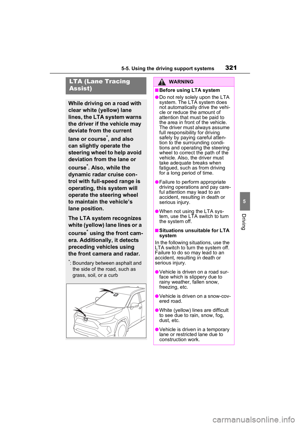 TOYOTA RAV4 PRIME 2022 Owners Manual 3215-5. Using the driving support systems
5
Driving
LTA (Lane Tracing
Assist)
While driving on a road with
clear white (yellow) lane
lines, the LTA system warns
the driver if the vehicle may
devi TOYOTA RAV4 PRIME 2022 Owners Manual 3215-5. Using the driving support systems
5
Driving
LTA (Lane Tracing
Assist)
While driving on a road with
clear white (yellow) lane
lines, the LTA system warns
the driver if the vehicle may
devi