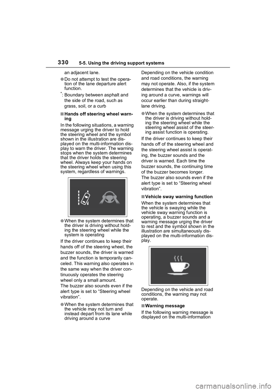 TOYOTA RAV4 PRIME 2022 Owners Manual 3305-5. Using the driving support systems
an adjacent lane.
●Do not attempt to test the opera-
tion of the lane departure alert
function.
*: Boundary between asphalt and
the side of the road, such TOYOTA RAV4 PRIME 2022 Owners Manual 3305-5. Using the driving support systems
an adjacent lane.
●Do not attempt to test the opera-
tion of the lane departure alert
function.
*: Boundary between asphalt and
the side of the road, such