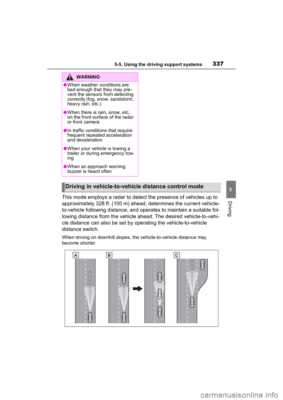 TOYOTA RAV4 PRIME 2022 Owners Guide 3375-5. Using the driving support systems
5
DrivingThis mode employs a radar to detect the presence of vehicles up to
approximately 328 ft. (100 m) ahead, determines the current vehicle-
to-vehicle f TOYOTA RAV4 PRIME 2022 Owners Guide 3375-5. Using the driving support systems
5
DrivingThis mode employs a radar to detect the presence of vehicles up to
approximately 328 ft. (100 m) ahead, determines the current vehicle-
to-vehicle f