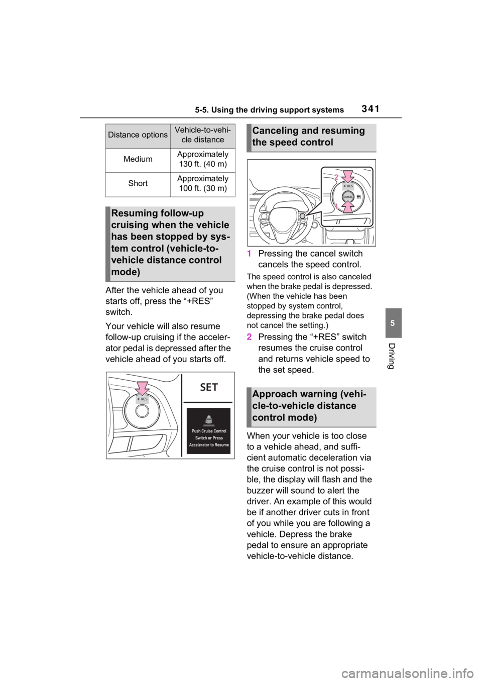 TOYOTA RAV4 PRIME 2022 Owners Manual 3415-5. Using the driving support systems
5
Driving
After the vehicle ahead of you
starts off, press the “+RES”
switch.
Your vehicle will also resume
follow-up cruising if the acceler-
ator ped TOYOTA RAV4 PRIME 2022 Owners Manual 3415-5. Using the driving support systems
5
Driving
After the vehicle ahead of you
starts off, press the “+RES”
switch.
Your vehicle will also resume
follow-up cruising if the acceler-
ator ped