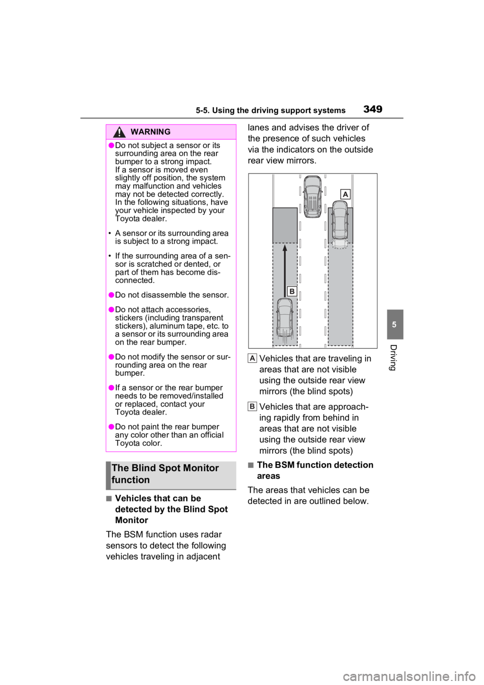 TOYOTA RAV4 PRIME 2022 Owners Guide 3495-5. Using the driving support systems
5
Driving
■Vehicles that can be
detected by the Blind Spot
Monitor
The BSM function uses radar
sensors to detect the following
vehicles traveling in adj TOYOTA RAV4 PRIME 2022 Owners Guide 3495-5. Using the driving support systems
5
Driving
■Vehicles that can be
detected by the Blind Spot
Monitor
The BSM function uses radar
sensors to detect the following
vehicles traveling in adj