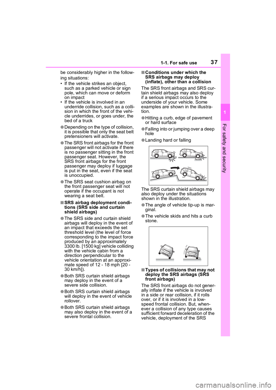 TOYOTA RAV4 PRIME 2022 Owners Guide 371-1. For safe use
1
For safety and security
be considerably higher in the follow-
ing situations:
• If the vehicle strikes an object, such as a parked vehicle or sign
pole, which can move or de TOYOTA RAV4 PRIME 2022 Owners Guide 371-1. For safe use
1
For safety and security
be considerably higher in the follow-
ing situations:
• If the vehicle strikes an object, such as a parked vehicle or sign
pole, which can move or de