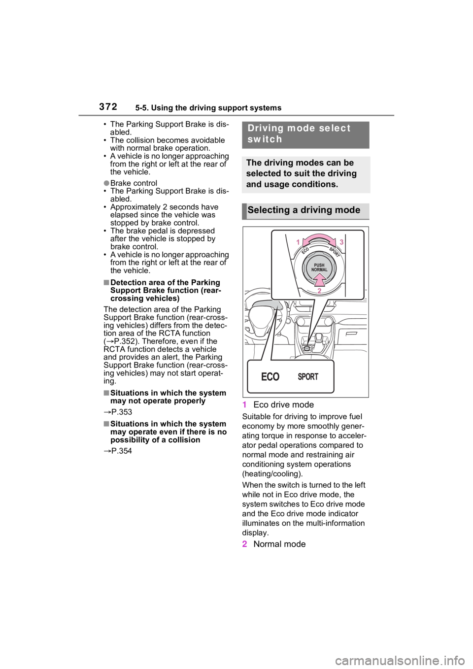 TOYOTA RAV4 PRIME 2022 Owners Manual 3725-5. Using the driving support systems
• The Parking Support Brake is dis-abled.
• The collision becomes avoidable
with normal brake operation.
• A vehicle is no longer approaching from the TOYOTA RAV4 PRIME 2022 Owners Manual 3725-5. Using the driving support systems
• The Parking Support Brake is dis-abled.
• The collision becomes avoidable
with normal brake operation.
• A vehicle is no longer approaching from the