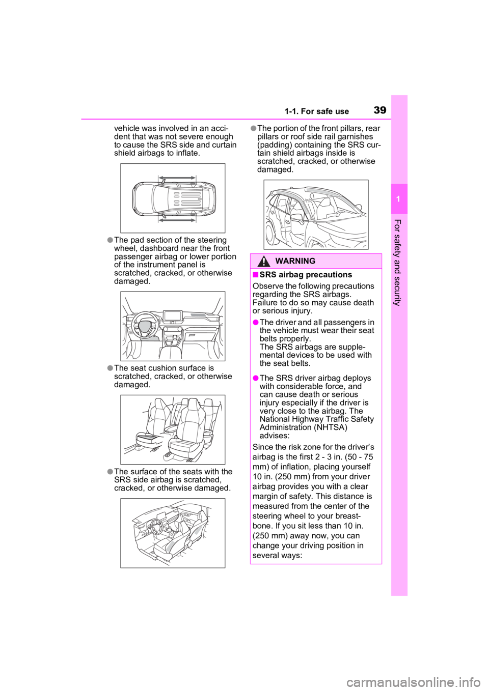 TOYOTA RAV4 PRIME 2022 Owners Guide 391-1. For safe use
1
For safety and security
vehicle was involved in an acci-
dent that was not severe enough
to cause the SRS side and curtain
shield airbags to inflate.
●The pad section of the TOYOTA RAV4 PRIME 2022 Owners Guide 391-1. For safe use
1
For safety and security
vehicle was involved in an acci-
dent that was not severe enough
to cause the SRS side and curtain
shield airbags to inflate.
●The pad section of the